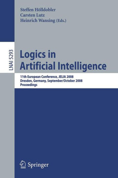Logics in Artificial Intelligence: 11th European Conference, Jelia 2008, Dresden, Germany, September 28-October 1, 2008. Proceedings Logics in Artificial Intelligence: 11th European Conference, Jelia 2008, Dresden, Germany, September 28-October 1, 2008. Proceedings