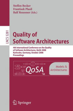 Quality of Software Architectures Models and Architectures: 4th International Conference on the Quality of Software Architectures, Qosa 2008, Karlsruh