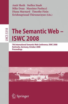 The Semantic Web - Iswc 2008: 7th International Semantic Web Conference, Iswc 2008, Karlsruhe, Germany, October 26-30, 2008, Proceedings