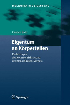 Eigentum an K?rperteilen: Rechtsfragen Der Kommerzialisierung Des Menschlichen K?rpers Eigentum an K?rperteilen: Rechtsfragen Der Kommerzialisierung Des Menschlichen K?rpers