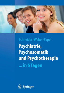 Psychiatrie, Psychosomatik Und Psychotherapie ...in 5 Tagen Psychiatrie, Psychosomatik Und Psychotherapie ...in 5 Tagen
