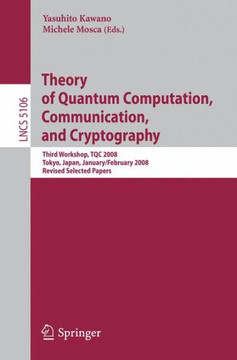 Theory of Quantum Computation, Communication, and Cryptography: Third Workshop, Tqc 2008 Tokyo, Japan, January 30 - February 1, 2008, Revised Selected