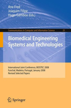 Biomedical Engineering Systems and Technologies: International Joint Conference, Biostec 2008 Funchal, Madeira, Portugal, January 28-31, 2008, Revised