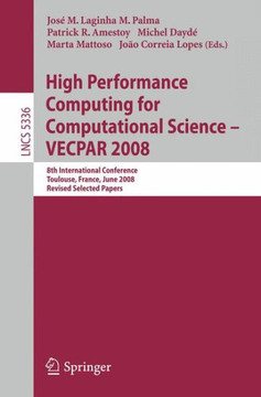 High Performance Computing for Computational Science - Vecpar 2008: 8th International Conference, Toulouse, France, June 24-27, 2008. Revised Selected