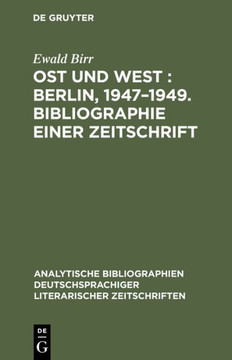 Ost und West: Berlin, 1947-1949. Bibliographie einer Zeitschrift Ost und West: Berlin, 1947-1949. Bibliographie einer Zeitschrift