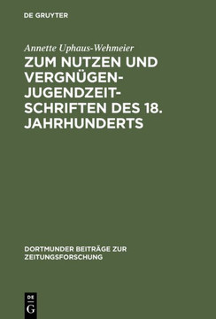 Zum Nutzen Und Vergn?gen - Jugendzeitschriften Des 18. Jahrhunderts: Ein Beitrag Zur Kommunikationsgeschichte