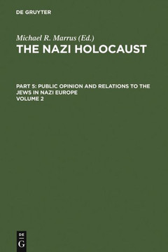 The Nazi Holocaust. Part 5: Public Opinion and Relations to the Jews in Nazi Europe. Volume 2
