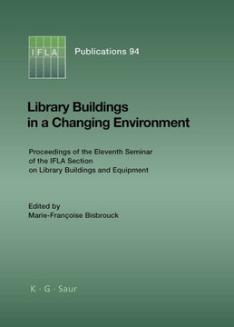 Library Buildings in a Changing Environment: Proceedings of the 11th Seminar of the IFLA Section on Library Buildings and Equipment, Shanghai, China,