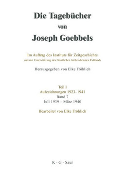Die Tageb?cher von Joseph Goebbels, Band 7, Juli 1939 - M?rz 1940