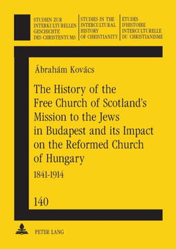 The History of the Free Church of Scotland's Mission to the Jews in Budapest and its Impact on the Reformed Church of Hungary; 1841-1914