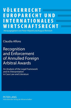 Recognition and Enforcement of Annulled Foreign Arbitral Awards; An Analysis of the Legal Framework and its Interpretation in Case Law and Literature