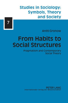 From Habits to Social Structures; Pragmatism and Contemporary Social Theory