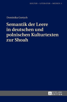 Semantik der Leere in deutschen und polnischen Kulturtexten zur Shoah