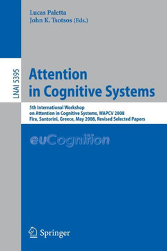 Attention in Cognitive Systems: 5th International Workshop on Attention in Cognitive Systems, WAPCV 2008 Fira, Santorini, Greece, May 12, 2008 Revised