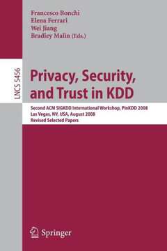 Privacy, Security, and Trust in Kdd: Second ACM Sigkdd International Workshop, Pinkdd 2008, Las Vegas, Nevada, August 24, 2008, Revised Selected Paper