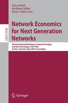 Network Economics for Next Generation Networks: 6th International Workshop on Internet Charging and QoS Technologies, ICQT 2009, Aachen, Germany, May