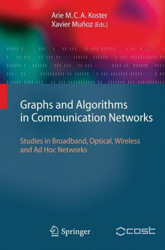 Graphs and Algorithms in Communication Networks: Studies in Broadband, Optical, Wireless and AD Hoc Networks