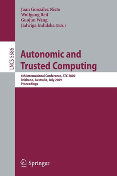 Autonomic and Trusted Computing: 6th International Conference, ATC 2009, Brisbane, Australia, July 7-9, 2009 Proceedings