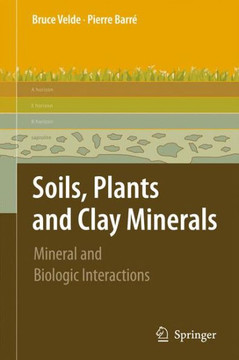 Soils, Plants and Clay Minerals: Mineral and Biologic Interactions