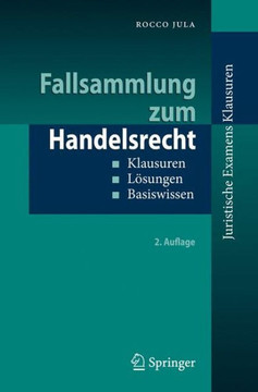 Fallsammlung Zum Handelsrecht: Klausuren - L?sungen - Basiswissen Fallsammlung Zum Handelsrecht: Klausuren - L?sungen - Basiswissen