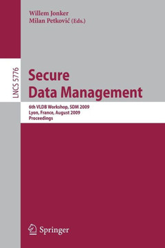 Secure Data Management: 6th Vldb Workshop, Sdm 2009, Lyon, France, August 28, 2009, Proceedings