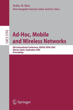 Ad-Hoc, Mobile and Wireless Networks: 8th International Conference, ADHOC-NOW 2009, Murcia, Spain, September 22-25, 2009, Proceedings