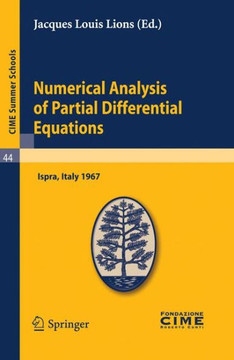 Numerical Analysis of Partial Differential Equations: Lectures Given at a Summer School of the Centro Internazionale Matematico Estivo (C.I.M.E.) Held