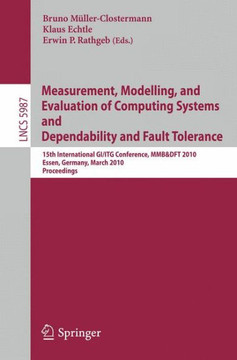 Measurement, Modelling, and Evaluation of Computing Systems and Dependability in Fault Tolerance: 15th International Gi/ITG Conference, Mmb & DFT 2010
