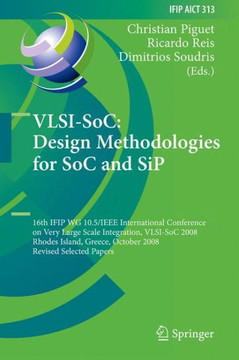 Vlsi-Soc: Design Methodologies for Soc and Sip: 16th Ifip Wg 10.5/IEEE International Conference on Very Large Scale Integration, Vlsi-Soc 2008, Rhodes