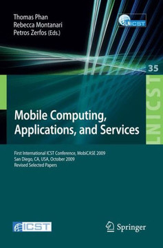 Mobile Computing, Applications, and Services: First International Icst Conference, Mobicase 2009, San Diego, Ca, Usa, October 26-29, 2009, Revised Sel