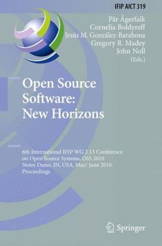 Open Source Software: New Horizons: 6th International Ifip Wg 2.13 Conference on Open Source Systems, OSS 2010, Notre Dame, In, Usa, May 30 - June 2, Open Source Software: New Horizons: 6th International Ifip Wg 2.13 Conference on Open Source Systems, OSS 2010, Notre Dame, In, Usa, May 30 - June 2,