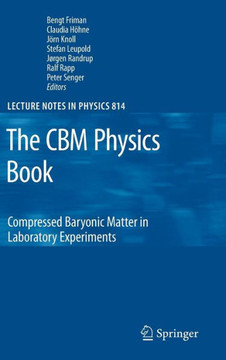The CBM Physics Book: Compressed Baryonic Matter in Laboratory Experiments The CBM Physics Book: Compressed Baryonic Matter in Laboratory Experiments