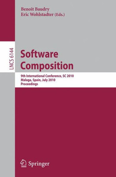 Software Composition: 9th International Conference, SC 2010, Malaga, Spain, July 1-2, 2010. Proceedings Software Composition: 9th International Conference, SC 2010, Malaga, Spain, July 1-2, 2010. Proceedings
