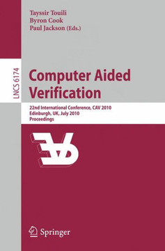 Computer Aided Verification: 22nd International Conference, Cav 2010, Edinburgh, Uk, July 15-19, 2010, Proceedings Computer Aided Verification: 22nd International Conference, Cav 2010, Edinburgh, Uk, July 15-19, 2010, Proceedings