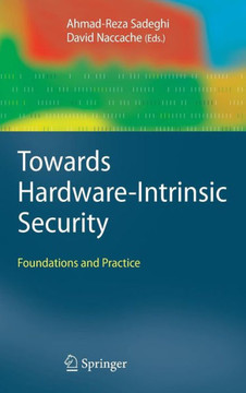 Towards Hardware-Intrinsic Security: Foundations and Practice Towards Hardware-Intrinsic Security: Foundations and Practice