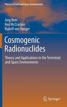 Cosmogenic Radionuclides: Theory and Applications in the Terrestrial and Space Environments