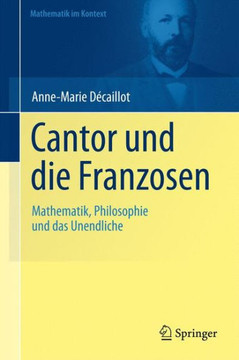 Cantor Und die Franzosen: Mathematik, Philosophie Und das Unendliche