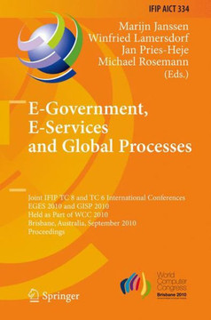 E-Government, E-Services and Global Processes: Joint IFIP TC 8 and TC 6 International Conferences, EGES 2010 and GISP 2010, Held as Part of WCC 2010,