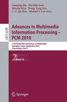 Advances in Multimedia Information Processing - PCM 2010: 11th Pacific Rim Conference on Multimedia, Shanghai, China, September 21-24, 2010 Proceeding Advances in Multimedia Information Processing - PCM 2010: 11th Pacific Rim Conference on Multimedia, Shanghai, China, September 21-24, 2010 Proceeding