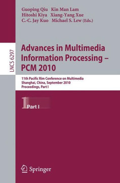 Advances in Multimedia Information Processing - PCM 2010: 11th Pacific Rim Conference on Multimedia, Shanghai, China, September 21-24, 2010, Proceedin Advances in Multimedia Information Processing - PCM 2010: 11th Pacific Rim Conference on Multimedia, Shanghai, China, September 21-24, 2010, Proceedin