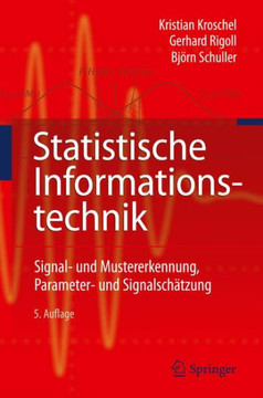 Statistische Informationstechnik: Signal - Und Mustererkennung, Parameter- Und Signalsch?tzung