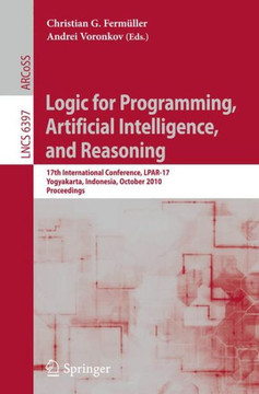 Logic for Programming, Artificial Intelligence, and Reasoning: 17th International Conference, Lpar-17, Yogyakarta, Indonesia, October 10-15, 2010, Pro