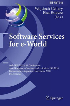 Software Services for e-World: 10th Ifip Wg 6.11 Conference on e-Business, e-Services, and e-Society, I3E 2010, Buenos Aires, Argentina, November 3-5
