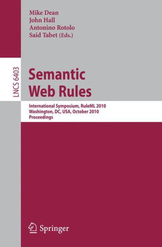 Semantic Web Rules: International Symposium, Ruleml 2010, Washington, DC, Usa, October 21-23, 2010, Proceedings