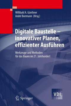 Digitale Baustelle- Innovativer Planen, Effizienter Ausf?hren: Werkzeuge Und Methoden F?r Das Bauen Im 21. Jahrhundert