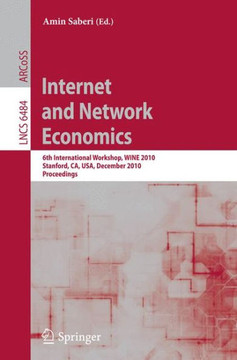 Internet and Network Economics: 6th International Workshop, Wine 2010, Stanford, Ca, Usa, December 13-17, 2010, Proceedings