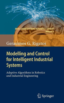 Modelling and Control for Intelligent Industrial Systems: Adaptive Algorithms in Robotics and Industrial Engineering