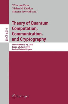 Theory of Quantum Computation, Communication and Cryptography: 5th Conference, Tqc 2010, Leeds, Uk, April 13-15, 2010, Revised Selected Papers