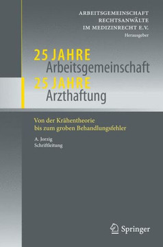 25 Jahre Arbeitsgemeinschaft - 25 Jahre Arzthaftung: Von Der Kr?hentheorie Bis Zum Groben Behandlungsfehler