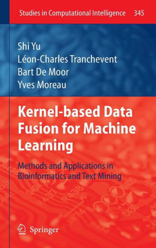 Kernel-Based Data Fusion for Machine Learning: Methods and Applications in Bioinformatics and Text Mining